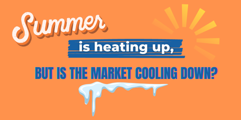 Article - Summer is heating up, but is the market cooling down?
