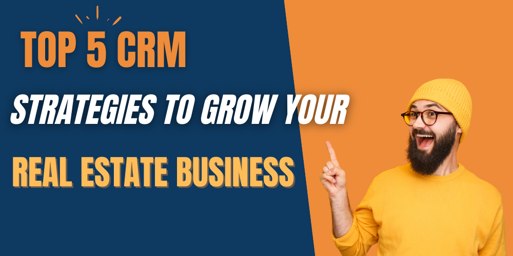 5 CRM strategies to grow your real estate business