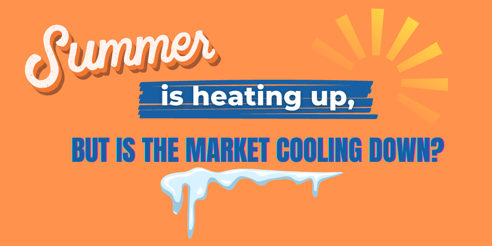 Summer is heating up, but is the market cooling down?