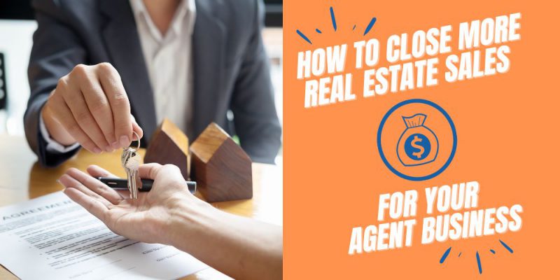 Article - How to close more Real Estate sales for your agent business 
